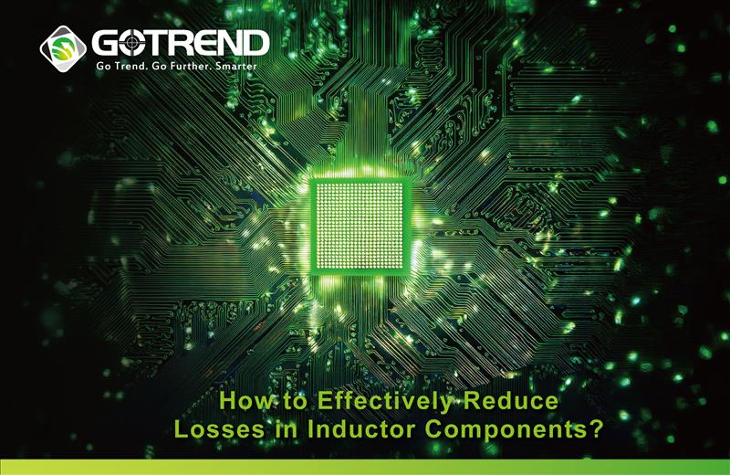 How to Effectively Reduce Losses in Inductor Components?