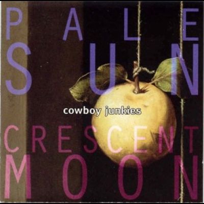 煙槍牛仔樂團 – 蒼陽彎月  ( 加拿大版 CD )<br>Cowboy Junkies: PALE SUN CRESCENT MOON示意圖