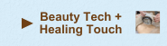 - BEAUTY TECH + HEALING TOUCH -