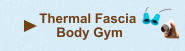 - THERMAL FASCIA BODY GYM -